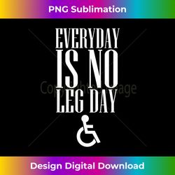 Everyday is No Leg day Funny Vintage Handicap - Bespoke Sublimation Digital File - Challenge Creative Boundaries