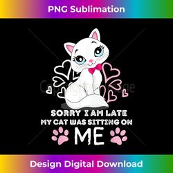 Sorry I Am Late My Cat Was Sitting On Me Animal Pet Pussycat - Futuristic PNG Sublimation File - Chic, Bold, and Uncompromising
