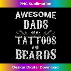 Awesome Dads Have Tattoos and Beards T Fathers Day - Futuristic PNG Sublimation File - Immerse in Creativity with Every Design