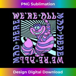 Disney Alice In Wonderland Cheshire Cat We're All Mad Box Up - Innovative PNG Sublimation Design - Infuse Everyday with a Celebratory Spirit