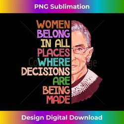 Feminist Ruth Bader Ginsburg Quote Belong T - Sophisticated PNG Sublimation File - Channel Your Creative Rebel