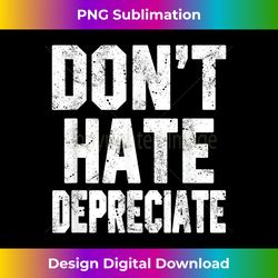 Don't Hate Depreciate Accountant CPA Funny Accounting - Chic Sublimation Digital Download - Customize with Flair