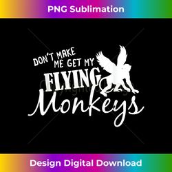 Flying Monkeys - Don't Make Me Get My Flying Monkeys - Crafted Sublimation Digital Download - Pioneer New Aesthetic Frontiers