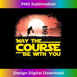 May The Course Be With You - Golf s - Disc Golf - Classic Sublimation PNG File - Chic, Bold, and Uncompromising