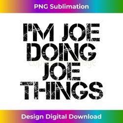 I'M JOE DOING JOE THINGS Name Funny Birthday Idea - Edgy Sublimation Digital File - Elevate Your Style with Intricate Details