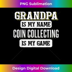Funny Coin Collecting for Grandpa Fathers Day - Crafted Sublimation Digital Download - Enhance Your Art with a Dash of Spice