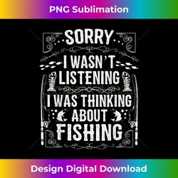 Funny Fishing s for Men I was Thinking about Fishing - Classic Sublimation PNG File - Immerse in Creativity with Every Design
