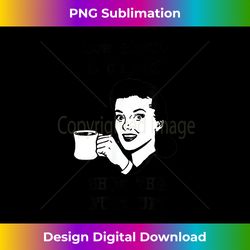 How About a Cup of Shut The Fuck Up Funny - Classic Sublimation PNG File - Immerse in Creativity with Every Design