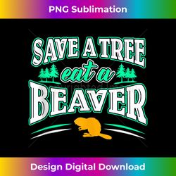 funny inappropriate save a tree eat a beaver cunnilingus - sophisticated png sublimation file - striking & memorable impressions