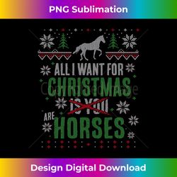 X-Mas - All I Want for Christmas are Horses - Bespoke Sublimation Digital File - Elevate Your Style with Intricate Details