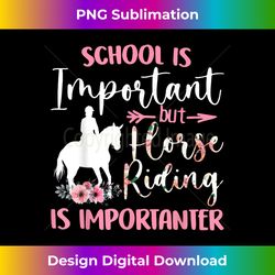 School Is Important But Horse Riding Is Importanter - Sublimation-Optimized PNG File - Striking & Memorable Impressions