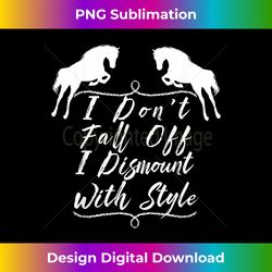 I Don't Fall Off I Dismount With Style Horse Lover - Timeless PNG Sublimation Download - Tailor-Made for Sublimation Craftsmanship