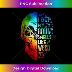 I Bet My Soul Smells Like Weed Skull Cannabis Marijuana - Sleek Sublimation PNG Download - Spark Your Artistic Genius