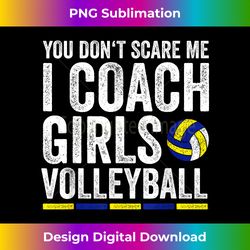 you don't scare me i coach girls volleyball coaches - artisanal sublimation png file - immerse in creativity with every design