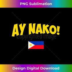 Ay Nako, Funny Filipino Apparel Pinoy - Eco-Friendly Sublimation PNG Download - Spark Your Artistic Genius