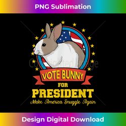 Vote Bunny! Make America Snuggle Again! Funny Rabbit - Timeless PNG Sublimation Download - Chic, Bold, and Uncompromising