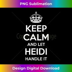 HEIDI Keep Calm Personalized Name Funny Birthday Idea - Deluxe PNG Sublimation Download - Elevate Your Style with Intricate Details