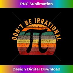 Don't Be Irrational Retro Vintage Symbol Pi Day Math Teacher - Luxe Sublimation PNG Download - Ideal for Imaginative Endeavors