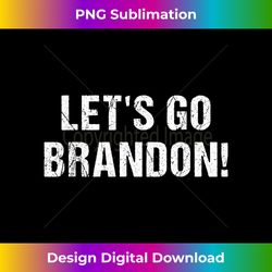Let's Go Bran.don Funny Vintage Im.peach 46 Anti-Biden - Luxe Sublimation PNG Download - Challenge Creative Boundaries