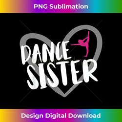 Dance Sister Heart - Sleek Sublimation PNG Download - Challenge Creative Boundaries