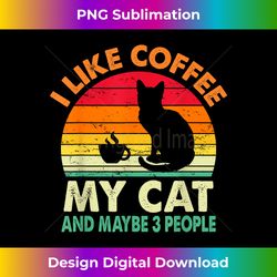 I Like Coffee My Cat And Maybe 3 People Cat Coffee Lover - Sublimation-Optimized PNG File - Immerse in Creativity with Every Design
