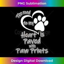 The Road To My Heart Is Paved In Paw Prints Dog Cat - Deluxe PNG Sublimation Download - Chic, Bold, and Uncompromising