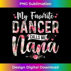 My Favorite Dancer Call Me Nana Happy Mother's Day - Innovative PNG Sublimation Design - Rapidly Innovate Your Artistic Vision