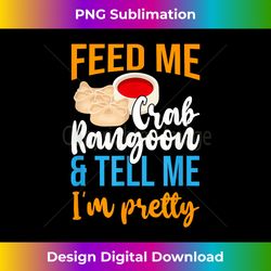 Feed Me Crab Rangoons & Tell Me I'm Pretty, Chinese Food - Classic Sublimation PNG File - Animate Your Creative Concepts
