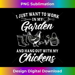 I Just Want To Work In My Garden And Hang Out With Chickens - Urban Sublimation PNG Design - Lively and Captivating Visuals