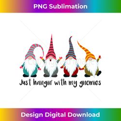 Just Hangin' with my Gnomies Christmas Funny Gnome Xmas - Innovative PNG Sublimation Design - Challenge Creative Boundaries