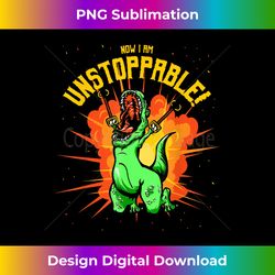 Now I Am Unstoppable Rex Funny Dinosaur Claws - Classic Sublimation PNG File - Crafted for Sublimation Excellence