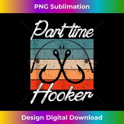Retro Fishing Hooks Part Time Hooker Funny Fishing - Classic Sublimation PNG File - Customize with Flair