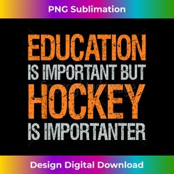 Education is important but hockey is importanter design - Sublimation-Optimized PNG File - Immerse in Creativity with Every Design