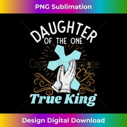 christian graphic daughter one true king jesus god design - minimalist sublimation digital file - customize with flair