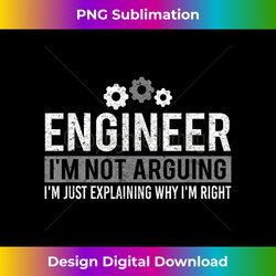 Cute Engineer, I'm Not Arguing Funny Engineering - Luxe Sublimation PNG Download - Rapidly Innovate Your Artistic Vision