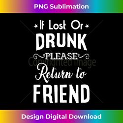 Drinking Tee If lost or Drunk Return to Friend Funny Tank Top - Futuristic PNG Sublimation File - Reimagine Your Sublimation Pieces
