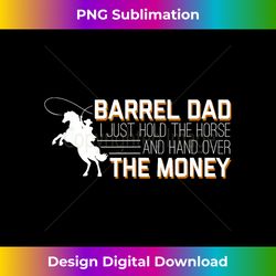 Barrel Dad I Just Hold Horse Hand Over Money Racing - Classic Sublimation PNG File - Pioneer New Aesthetic Frontiers
