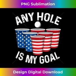 Any Hole Is My Goal Beer Pong 4th July Patriotic - Innovative PNG Sublimation Design - Elevate Your Style with Intricate Details