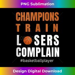 basketball quote s champion train loser complain - crafted sublimation digital download - enhance your art with a dash of spice