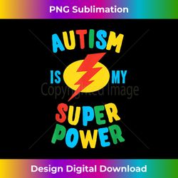 Autism is My Superpower - Deluxe PNG Sublimation Download - Animate Your Creative Concepts