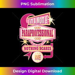 s I'm A Paraprofessional & Mom Nothing Scares Me Teacher Aide - Artisanal Sublimation PNG File - Elevate Your Style with Intricate Details