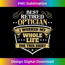 Best Retired Optician - Vibrant Sublimation Digital Download - Challenge Creative Boundaries