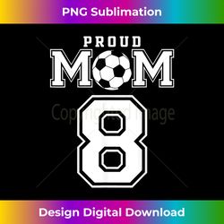 Number 8 Custom Proud Soccer Futbol Mom Personalized - Chic Sublimation Digital Download - Craft with Boldness and Assurance