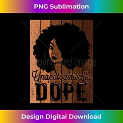 Unapologetically Dope Black Pride Melanin African American - Contemporary PNG Sublimation Design - Enhance Your Art with a Dash of Spice