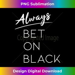 Always Bet On Black - African Heritage Pride - Sophisticated PNG Sublimation File - Infuse Everyday with a Celebratory Spirit