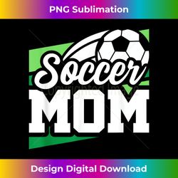 Soccer Mom - Soccer Game - Soccer Birthday - Soccer Mom - Timeless PNG Sublimation Download - Chic, Bold, and Uncompromising