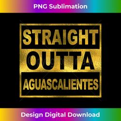 Mexican Straight Outta Aguascalientes Mexico Camisa - Minimalist Sublimation Digital File - Craft with Boldness and Assurance