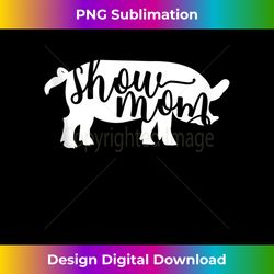 Cute Pig Show Mom - Crafted Sublimation Digital Download - Channel Your Creative Rebel