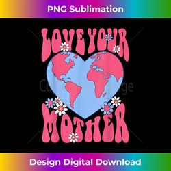 s Love Your Mother Earth also Cute for Moms Day - Chic Sublimation Digital Download - Reimagine Your Sublimation Pieces