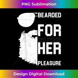 mens bearded for her pleasure great beard lovers - classic sublimation png file - crafted for sublimation excellence